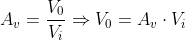 A_{v} = \frac{V_{0}}{V_{i}} \Rightarrow V_{0} = A_{v}\cdot V_{i}