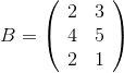 B=\left(\begin{array}{ll} 2 & 3 \\ 4 & 5 \\ 2 & 1 \end{array}\right)