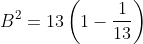 B^{2} = 13\left ( 1-\frac{1}{13} \right )