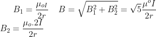 B_{1}=\frac{\mu _{oI}}{2r } \:\:\:\:\:B=\sqrt{B_{1}^{2}+B_{2}^{2}}=\sqrt{5}\frac{\mu ^oI}{2r}\\ B_{2}=\frac{\mu_{o}.2I}{2r}
