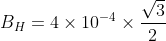 B_{H}=4\times 10^{-4}\times \frac{\sqrt{3}}{2}