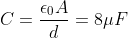 C = \frac{\epsilon _{0}A}{d} = 8\mu F