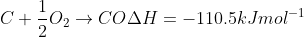 C +\frac{1}{2}O_{2}\rightarrow CO\Delta H=-110.5 kJ mol^{-1}