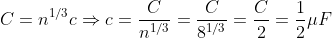 C= n^{1/3}c\Rightarrow c= \frac{C}{n^{1/3}}= \frac{C}{8^{1/3}}= \frac{C}{2}= \frac{1}{2}\mu F