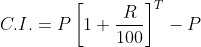 C.I.=P\left [ 1+ \frac{R}{100} \right ]^{T}-P
