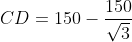 CD=150-\frac{150}{\sqrt{3}}