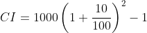 CI=1000\left ( 1+\frac{10}{100} \right )^{2}-1