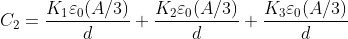 C_{2}=\frac{K_{1}\varepsilon _{0}(A/3)}{d}+\frac{K_{2}\varepsilon _{0}(A/3)}{d}+\frac{K_{3}\varepsilon _{0}(A/3)}{d}