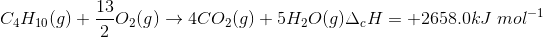 C_{4}H_{10}(g)+\frac{13}{2}O_{2}(g)\rightarrow 4CO_{2}(g)+5H_{2}O(g)\Delta _{c}H=+2658.0 kJ\; mol^{-1}