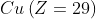 Cu\left ( Z=29 \right )