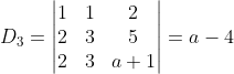 D_{3}=\begin{vmatrix} 1 &1 &2 \\ 2&3 &5 \\ 2&3 & a+1 \end{vmatrix}=a-4