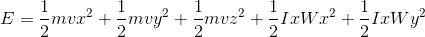 E = \frac{1}{2} mvx^{2} + \frac{1}{2} mvy^{2} + \frac{1}{2} mvz^{2} + \frac{1}{2} IxWx^{2} + \frac{1}{2} IxWy^{2}