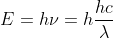 E = h\nu = h\frac{hc}{\lambda}