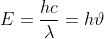 E= \frac{hc}{\lambda }= h\vartheta