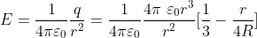 E=\frac{1}{4 \pi \varepsilon _{0}}\frac{q}{r^{2}}= \frac{1}{4 \pi \varepsilon _{0}}\frac{4 \pi\ \varepsilon _{0}r^{3}}{r^{2}}[\frac{1}{3}-\frac{r}{4R}]