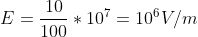 E=\frac{10}{100}*10^7=10^6V/m