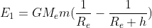 E_{1}=GM_{e}m (\frac{1}{R_{e}}-\frac{1}{R_{e}+h})