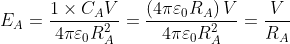 E_{A}= \frac{1\times C_{A}V}{4\pi \varepsilon _{0}R_{A}^{2}}= \frac{\left ( 4\pi \varepsilon _{0}R_{A} \right )V}{4\pi \varepsilon _{0}R_{A}^{2}}= \frac{V}{R_{A}}