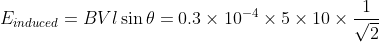 E_{induced} = BVl\sin \theta =0.3\times 10^{-4}\times 5\times 10\times \frac{1}{\sqrt{2}}