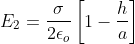 E_2=\frac{\sigma}{2 \epsilon_o}\left [ 1 - \frac{h}{a} \right ]