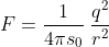 F = \frac{1}{4\pi s_{0}}\:\frac{q^{2}}{r^{2}}