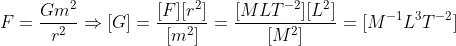 F=\frac{Gm^2}{r^2}\Rightarrow [G]=\frac{[F][r^2]}{[m^2]}=\frac{[MLT^{-2}][L^2]}{[M^2]}=[M^{-1}L^3T^{-2}]