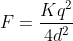 F=\frac{Kq^2}{4d^2}