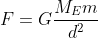 F=G\frac{M_{E}m}{d^{2}}