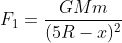 F_{1}=\frac{GMm}{(5R-x)^{2}}