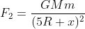 F_{2}=\frac{GMm}{(5R+x)^{2}}