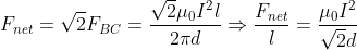 F_{net}=\sqrt{2} F_{BC}=\frac{\sqrt{2}\mu _{0}I^{2}l}{2\pi d}\Rightarrow \frac{F_{net}}{l}=\frac{\mu _{0}I^{2}}{\sqrt{2}d}