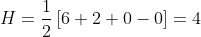 H=\frac{1}{2}\left [ 6+2+0-0 \right ]=4