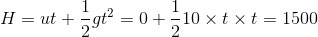 H=ut+\frac{1}{2}gt^{2}=0+\frac{1}{2}10\times t\times t=1500