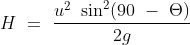 H = fracu^2 sin^2(90 - Theta )2g