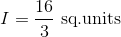 I = \frac{16}{3} \text{ sq.units}