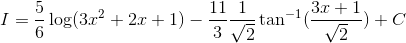I = \frac{5}{6}\log(3x^2+2x+1)-\frac{11}{3}\frac{1}{\sqrt{2}}\tan^{-1}(\frac{3x+1}{\sqrt2})+C