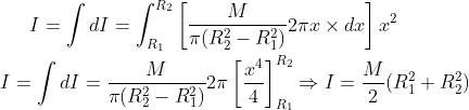 I = \int dI= \int_{R_1}^{R_2}\left [ \frac{ M}{\pi (R_{2}^{2}-R_{1}^{2})} 2 \pi x\times dx \right ]x^2\\\\I = \int dI = \frac{ M}{\pi (R_{2}^{2}-R_{1}^{2})} 2 \pi\left [ \frac{x^4}{4} \right ]_{R_1}^{R_2}\Rightarrow I = \frac{M}{2}(R_{1}^{2}+R_{2}^{2})