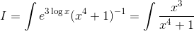 I = \int e^{3\log x} (x^4 + 1)^{-1} = \int \frac{x^3}{x^4 + 1}