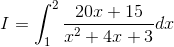 I = \int_1^2 \frac{20x+15}{x^2+4x+3}dx