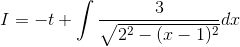 I = -t +\int \frac{3}{\sqrt{2^2-(x-1)^2}}dx