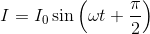I = I_{0} \sin\left ( \omega t+\frac{\pi}{2} \right )