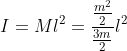 I = Ml^{2} = \frac{\frac{m^{2}}{2}}{\frac{3m}{2}}l^{2}