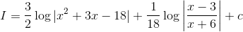 I =\frac{3}{2} \log|x^2+3x-18| + \frac{1}{18}\log \left |\frac{x -3}{x +6}\right|+c
