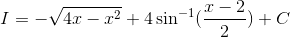 I =-\sqrt{4x-x^2}+4\sin^{-1}(\frac{x-2}{2})+C