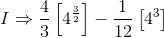 I \Rightarrow \frac{4}{3}\left[4^{\frac{3}{2}} \right ] - \frac{1}{12}\left[4^3 \right ]