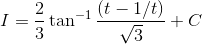 I= \frac{2}{3}\tan^{-1}\frac{(t-1/t)}{\sqrt{3}} +C