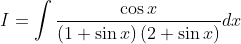 I= \int \frac{\cos x}{\left ( 1+\sin x \right )\left ( 2+\sin x \right )}dx