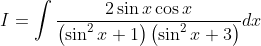 I= \int \frac{2\sin x\cos x}{\left ( \sin ^{2}x+1 \right )\left ( \sin ^{2}x+3 \right )}dx
