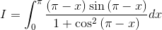 I= \int_{0}^{\pi }\frac{\left ( \pi -x \right )\sin \left ( \pi -x \right )}{1+\cos ^{2}\left ( \pi -x \right )}dx