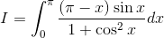 I= \int_{0}^{\pi }\frac{\left ( \pi -x \right )\sin x}{1+\cos ^{2}x}dx